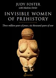 Invisible Women of Prehistory: Three Million Years of Peace, Six Thousand Years of War cover image cdn