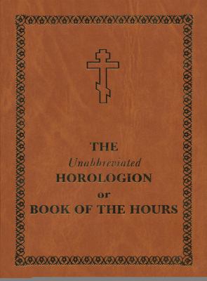 The Unabbreviated Horologion; or, Book of the Hours cover image cdn