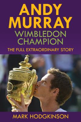 Andy Murray : Wimbledon champion: the full extraordinary story cover image cdn