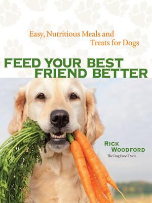 Feed your best friend better: easy, nutritious meals and treats for dogs cover image cdn