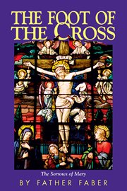 The foot of the cross: or, The sorrows of Mary cover image cdn