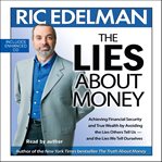 The lies about money. Achieving Financial Security and True Wealth by Avoiding the Lies Others Tell Us-- And the Lies We T cover image cdn