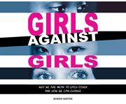 Girls against girls: why we are mean to each other and how we can change cover image cdn