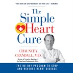 The simple heart cure. The 90-Day Program to Stop and Reverse Heart Disease cover image cdn