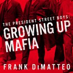 The president street boys: growing up mafia cover image cdn