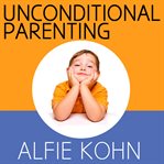 Unconditional parenting: moving from rewards and punishments to love and reason cover image cdn