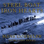 Steel boat, iron hearts: a U-boat crewman's life aboard U-505 cover image cdn