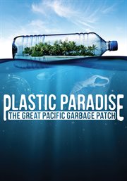 Plastic paradise: the great Pacific garbage patch cover image cdn