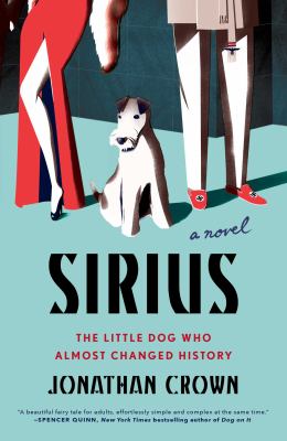 Sirius : a novel about the little dog who almost changed history  cover image cdn