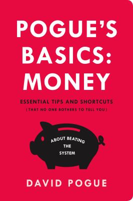 Pogue's basics: money : essential tips and shortcuts (that no one bothers to tell you) about beating the system  cover image cdn