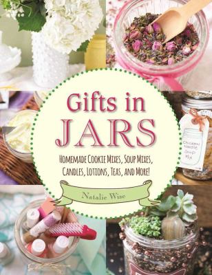 Gifts in jars : homemade cookie mixes, soup mixes, candles, lotions, teas, and more!  cover image cdn