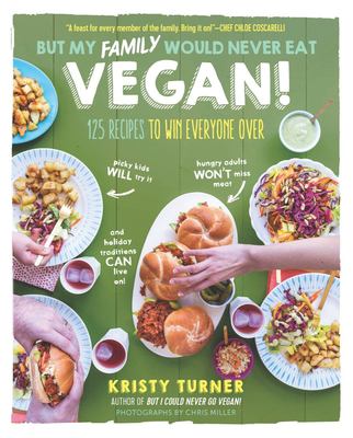 But my family would never eat vegan! : 125 recipes to win everyone over  cover image cdn