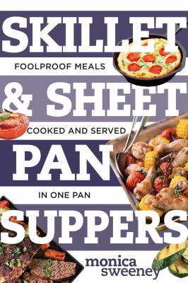 Skillet & sheet pan suppers : totally foolproof meals, cooked and served in one pan  cover image cdn