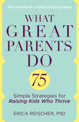 What great parents do : 75 simple strategies for raising kids who thrive  cover image cdn