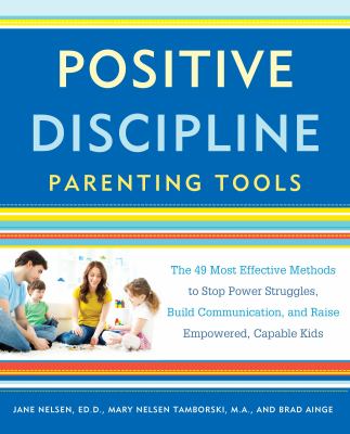 Positive discipline parenting tools : the 49 most effective methods to stop power struggles, build communication, and raise empowered, capable kids  cover image cdn
