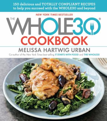 Whole30 cookbook : 150 delicious and totally compliant recipes to help you succeed with the Whole30 and beyond  cover image cdn