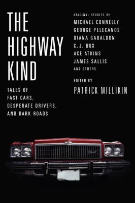 The highway kind : tales of fast cars, desperate drivers, and dark roads : original stories by Michael Connelly, George Pelecanos, C. J. Box, Diana Gabaldon, Ace Atkins & others  cover image cdn