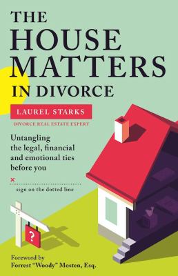 The house matters in divorce : untangling the legal, financial and emotional ties before you sign on the dotted line  cover image cdn