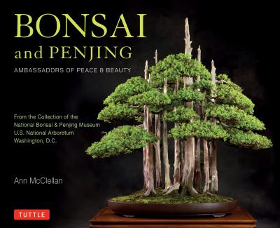 Bonsai and penjing : ambassadors of peace & beauty : from the collection of the National Bonsai & Penjing Museum, U.S. National Arboretum, Washington, D.C.  cover image cdn