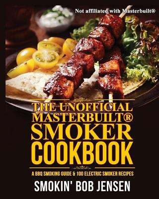 The unofficial Masterbuilt® smoker cookbook : a BBQ smoking guide & 100 electric smoker recipes  cover image cdn
