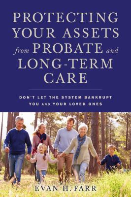 Protecting your assets from probate and long-term care : don't let the system bankrupt you and your loved ones  cover image cdn