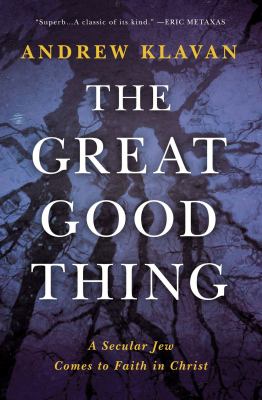 The great good thing : a secular Jew comes to faith in Christ  cover image cdn