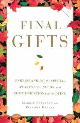Final gifts : understanding the special awareness, needs, and communications of the dying cover image