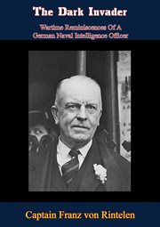 The dark invader: wartime reminiscences of a German naval intelligence officer cover image cdn