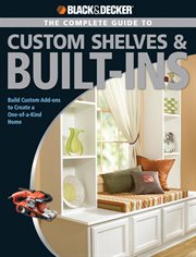 The complete guide to custom shelves & built-ins: build custom add-ons to create a one-of-a-kind home cover image cdn