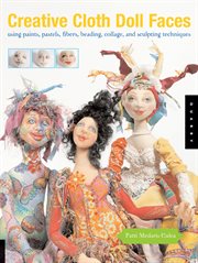 Creative cloth doll faces: using paints, pastels, fibers, beading, collage, and sculpting techniques cover image cdn