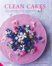 Clean cakes: delicious pâtisserie made with whole, natural and nourishing ingredients and free from gluten, dairy and refined sugar cover image cdn