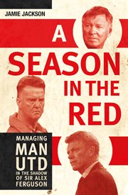 A season in the red: managing Manchester United in the shadow of Sir Alex Ferguson cover image cdn