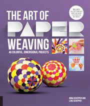 The art of paper weaving: 46 colorful, dimensional projects /cAnna Schepper and Lene Schepper cover image cdn