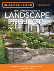 The complete guide to landscape projects: stonework, plantings, water features, carpentry, fences cover image cdn