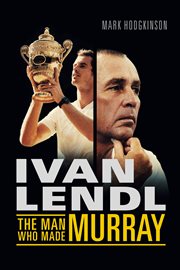 Ivan Lendl: the Man Who Made Murray cover image cdn