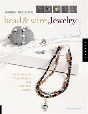 Making designer bead & wire jewelry: techniques for creating unique designs and handmade findings cover image cdn