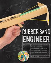 Rubber band engineer: build slingshot-powered rockets, rubber band rifles, unconventional catapults and more guerilla gadgets from household hardware cover image cdn