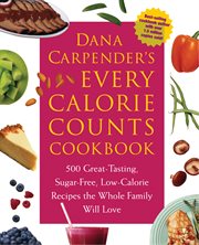 Dana Carpender's every-calorie-counts cookbook: 500 great-tasting, sugar-free, low-calorie recipes that the whole family will love cover image cdn