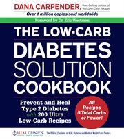 The low-carb diabetes solution cookbook: prevent and heal type 2 diabetes with 200 ultra low-carb recipes cover image cdn