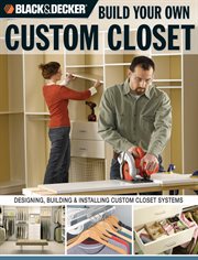 Build your own custom closet: designing, building & installing custom closet systems cover image cdn