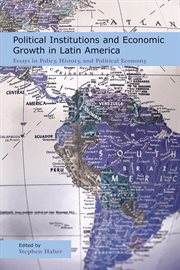 Political institutions and economic growth in Latin America: essays in policy, history, and political economy cover image cdn