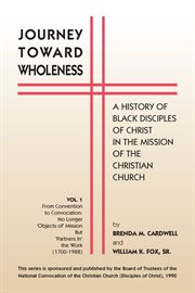 Journey toward wholeness: a history of black Disciples of Christ in the mission of the Christian Church cover image cdn