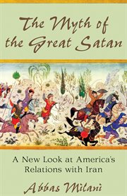 The myth of the great Satan: a new look at America's relations with Iran cover image cdn