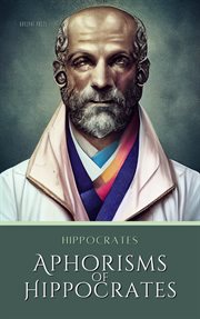 The aphorisms of Hippocrates,: from the Latin version of Verhoofd, with a literal translation on the opposite page, and explanatory notes. : [One line in Greek followed by Latin translation from Plutarch] : The work intended as a book of reference to the medical student. cover image cdn