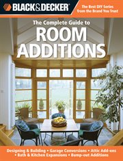 The complete guide to room additions: designing & building, garage conversions, attic add-ons, bath & kitchen expansions, bump-out additions cover image cdn