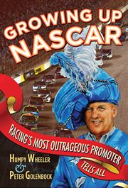 Growing up NASCAR: racing's most outrageous promoter tells all cover image cdn