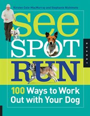 See spot run: 100 ways to work out with your dog cover image cdn