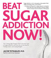Beat sugar addiction now!: the cutting-edge program that cures your type of sugar addiction and puts you on the road to feeling great--and losing weight! cover image cdn