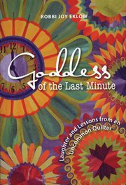 Goddess of the last minute: laughter and lessons from an uncommon quilter cover image cdn