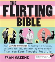 The flirting bible: your ultimate photo guide to reading body language, getting noticed, and meeting more people than you ever thought possible cover image cdn